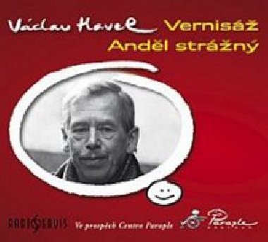 VERNISÁŽ, ANDĚL STRÁŽNÝ - Václav Havel; Tomáš Töpfer; Jan Hartl; Helena Friedrichová
