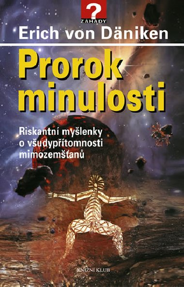 Prorok minulosti - Riskantn mylenky o vudyptomnosti mimozeman - Erich von Dniken