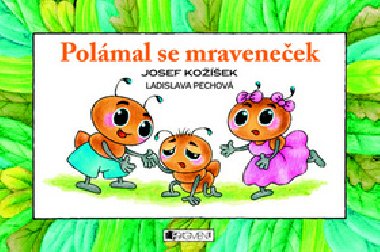 POLMAL SE MRAVENEEK - Josef Koek; Ladislava Pechov