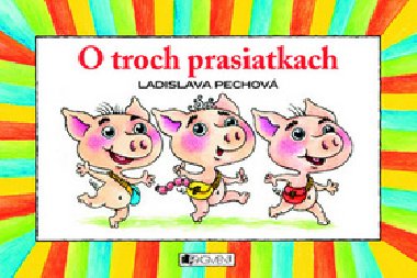 O TROCH PRASIATKACH - Ladislava Pechov