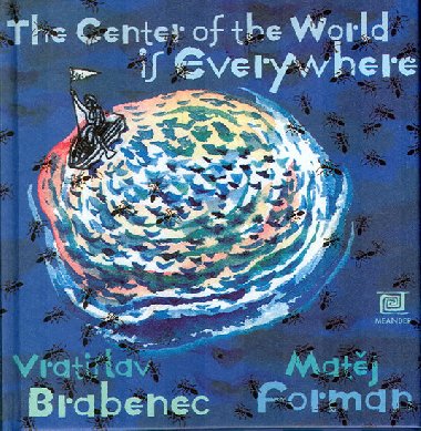 THE CENTER OF THE WORLD IS EVERYWHERE - Vratislav Brabenec
