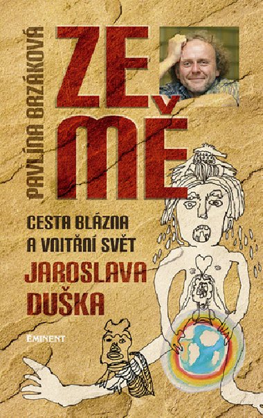 Ze m - Cesta blzna a vnitn svt Jaroslava Duka - Pavlna Brzkov; Jaroslav Duek