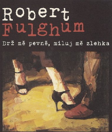 Drž mě pevně, miluj mě zlehka - Příběhy z tančírny Century - Robert Fulghum