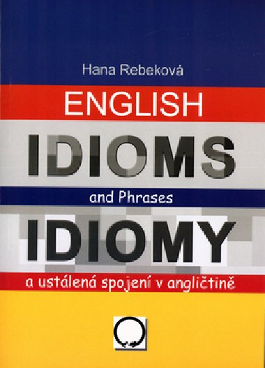 ENGLISH IDIOMS AND PHRASES IDIOMY - Hana Rebekov