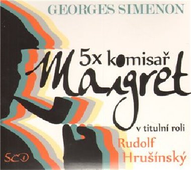 5X KOMISA MAIGRET - Georges Simenon; Josef Somr; Jiina Bohdalov; Radoslav Brzobohat
