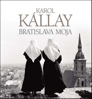 BRATISLAVA MOJA - Karol Kllay