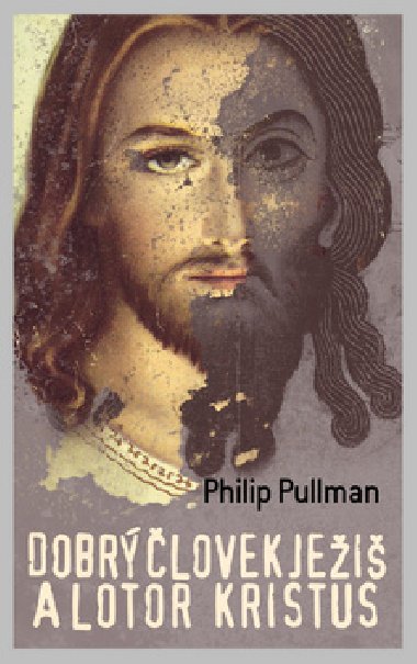 DOBR LOVEK JEI A LOTOR KRISTUS - Philip Pullman