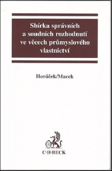 SBRKA SPRVNCH A SOUDNCH ROZHODNUT VE VCECH PRMYSLOVHO VLASTNICTV - Roman Horek; Ji Macek