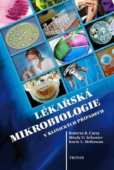 LKASK MIKROBIOLOGIE V KLINICKCH PPADECH - Roberta B. Carey; Mindy G. Schuster; Karin L. McGowan