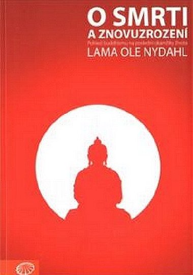 O smrti a znovuzrození - Pohled buddhismu na poslední okamžiky života - Ole Nydahl
