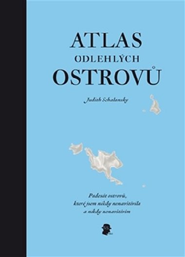 Atlas odlehlch ostrov - Judith Schalansky