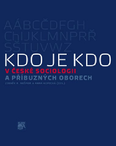 KDO JE KDO V ESK SOCIOLOGII A PBUZNCH OBORECH - Anna Kopeck; Zdenk R. Nepor