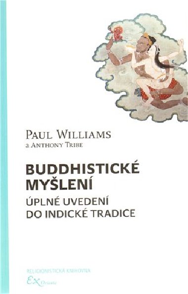 BUDDHISTICKÉ MYŠLENÍ - ÚPLNÉ UVEDENÍ DO INDICKÉ TRADICE - Williams Paul