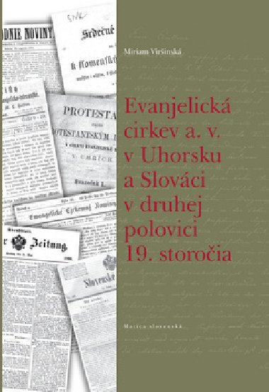 EVANJELICK  CIRKEV A. V. V UHORSKU A SLOVCI V DRUHEJ POLOVICI 19. STOROIA - Miriam Virinsk
