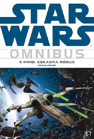 STAR WARS OMNIBUS X-WING: ESKADRA ROGUE - Michael A. Stackpole; W. Haden Blackman