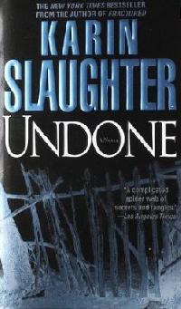 UNDONE - A NOVEL - Karin Slaughter