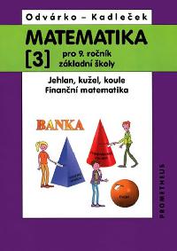 Matematika 3 pro 9. ronk Z - Jehlan, kuel, koule, finann matematika - Kadleek Ji, Odvrko Oldich