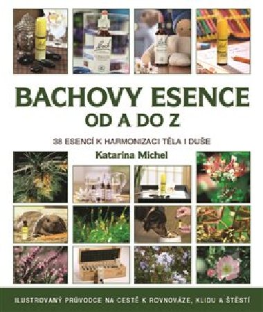 Bachovy esence od A do Z - 38 esenc k harmonizaci tla i due - Katarina Michel