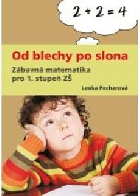 OD BLECHY PO SLONA - ZBAVN MATEMATIKA PRO 1. STUPE Z - Pecharov Lenka