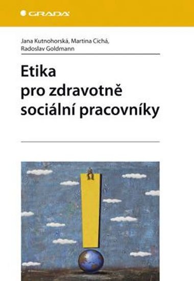 Etika pro zdravotn sociln pracovnky - Jana Kutnohorsk; Martina Cich; Radoslav Goldmann