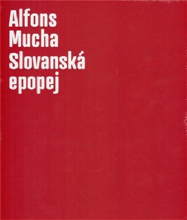 Alfons Mucha - Slovanská epopej - Bydžovská Lenka, Srp Karel