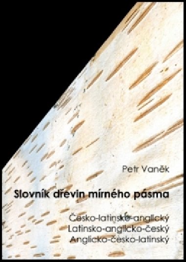 SLOVNÍK DŘEVIN MÍRNÉHO PÁSMA - Petr Vaněk