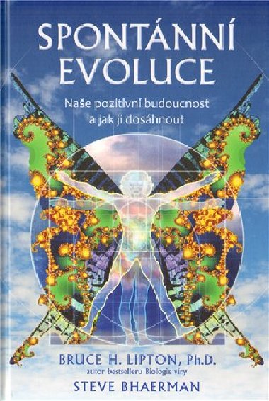 Spontánní evoluce - Naše pozitivní budoucnost a jak jí dosáhnout - Bruce H. Lipton; Steve Bhaerman