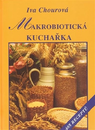 Makrobiotická kuchařka - 465 receptů - Iva Chourová