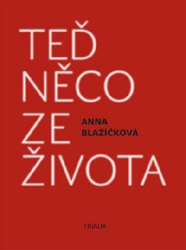 TEĎ NĚCO ZE ŽIVOTA - Anna Blažíčková
