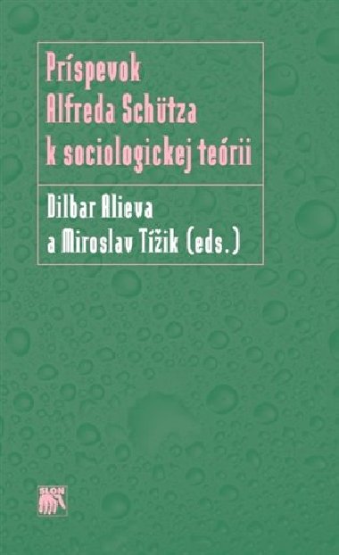 PRÍSPEVOK ALFREDA SCHüTZA K SOCIOLOGICKEJ TEÓRII - Miroslav Tížik; Dilbar Alieva