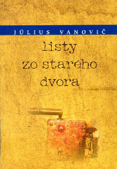 LISTY ZO STARÉHO DVORA - Július Vanovič
