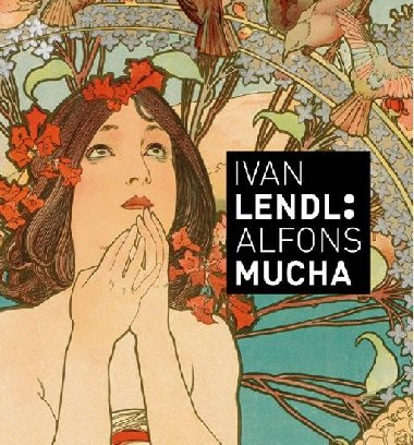 Ivan Lendl: Alfons Mucha - Plakáty ze sbírky Ivana Lendla - Alfons Mucha