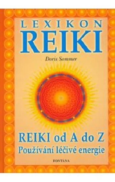 Lexikon Reiki - Reiki od A do Z používání léčivé energie - Doris Sommer