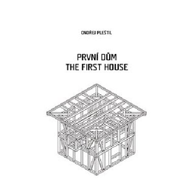 PRVNÍ DŮM - THE FIRST HOUSE - Pleštil Ondřej