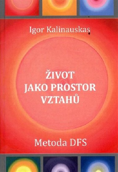 ŽIVOT JAKO PROSTOR VZTAHŮ - METODA DFS - Kalinauskas Igor
