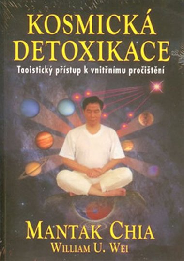 Kosmická detoxikace - Taoistický přístup k vniřnímu pročištění - Chia Mantak