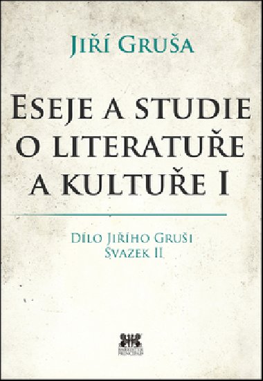 Eseje a studie o literatuře a kultuře I - Dílo Jiřího Gruši svazek II - Jiří Gruša