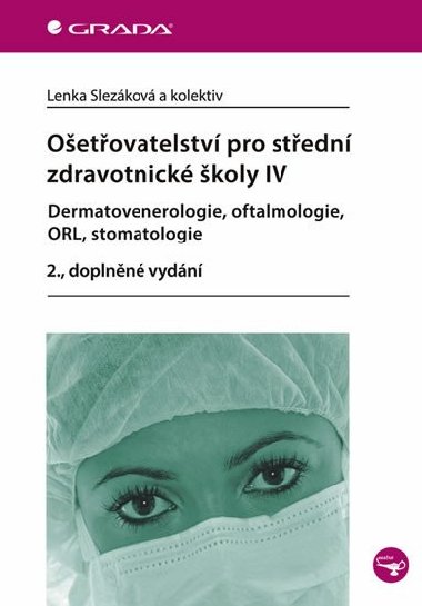 Ošetřovatelství pro střední zdravotnické školy IV &#8211; Dermatovenerologie, oftalmologie, ORL, stomatologie - Lenka Slezáková