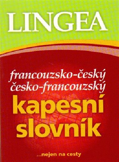 Francouzsko-český, česko-francouzský kapesní slovník ...nejen na cesty - Lingea