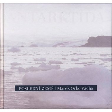 Poslední země Antarktida - Marek Vácha