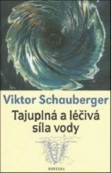 TAJUPLNÁ A LÉČIVÁ SÍLA VODY - Viktor Schauberger