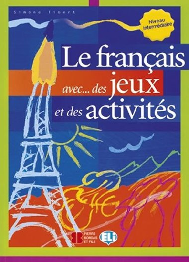 Le français avec... des jeux et des activités - Niveau intermédiaire - Simone Tibert