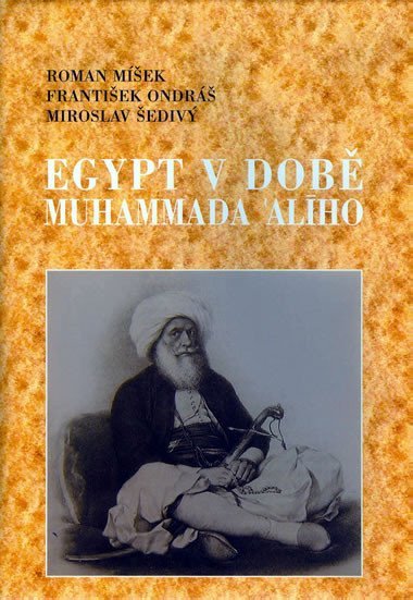 Egypt v době Muhammada Alího - Roman Míšek,František Ondráš,Miroslav Šedivý