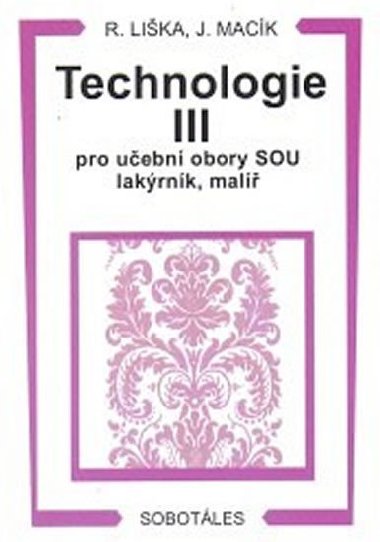 Technologie III pro učební obory SOU lakýrník, malíř - Liška Roman, Macík Jiří