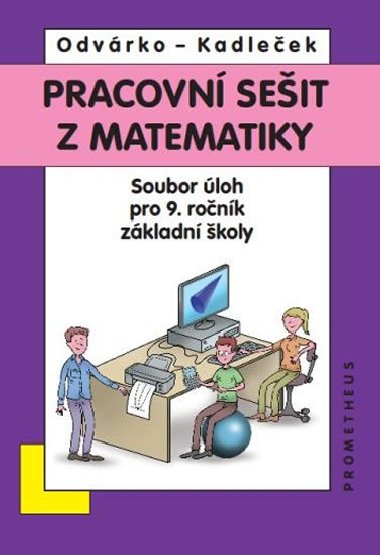 Pracovní sešit z matematiky - Soubor úloh pro 9. ročník základní školy - Oldřich Odvárko; Jiří Kadleček