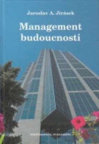 Management budoucnosti - Jirásek Jaroslav A.