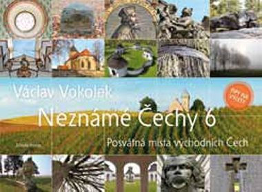 Neznámé Čechy 6 - Posvátná místa východních Čech - Václav Vokolek