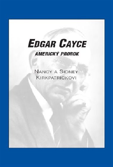 Edgar Cayce: americký prorok - Nancy Kirkpatrick,Sidney D. Kirkpatrick