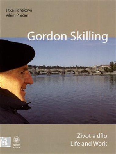 Gordon Skilling - Život a dílo / Life and Work - Jitka Hanáková,Vilém Prečan