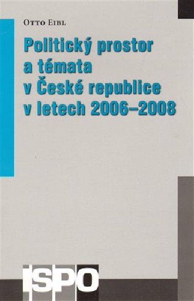 Politický prostor a témata v České republice v letech 2006-2008 - Otto Eibl